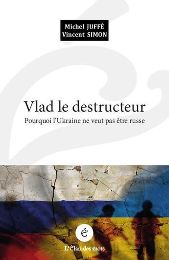 Couverture du livre « Vlad le destructeur - pourquoi l ukraine ne veut pas etre ru » de Juffe/Simon aux éditions L'elan Des Mots