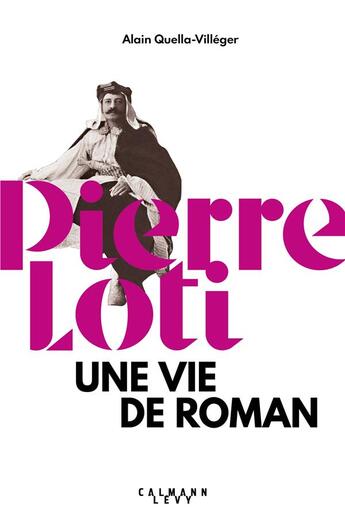 Couverture du livre « Pierre Loti ; une vie de roman » de Alain Quella-Villeger aux éditions Calmann-levy