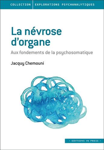Couverture du livre « La névrose d'organe : aux fondements de la psychosomatique » de Jacquy Chemouni aux éditions In Press