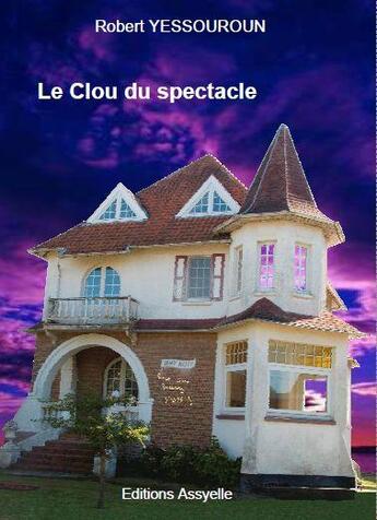 Couverture du livre « Le Clou du spectacle » de Robert Yessouroun aux éditions Assyelle