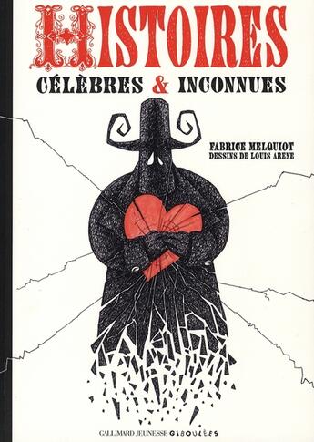 Couverture du livre « Histoires célèbres et inconnues » de Melquiot Fabrice et Louis Arene aux éditions Gallimard Jeunesse Giboulees