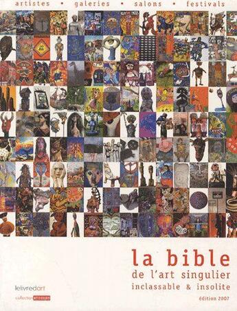 Couverture du livre « La bible de l'art singulier, inclassable & insolite (édition 2007) » de  aux éditions Le Livre D'art