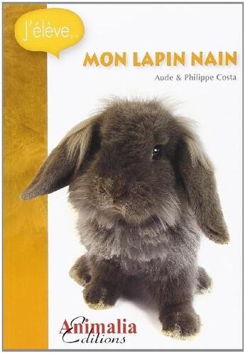 Couverture du livre « Mon lapin nain » de Philippe Costa et Aude Costa aux éditions Animalia