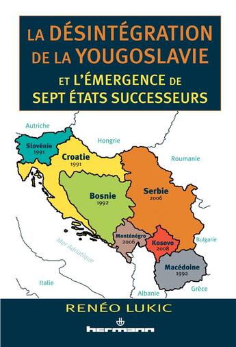 Couverture du livre « La désintégration de la Yougoslavie et l'émergence de sept États successeurs : 1986-2013 » de Reneo Lukic aux éditions Hermann