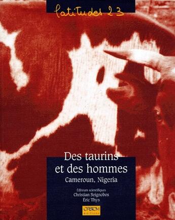 Couverture du livre « Des taurins et des hommes ; Cameroun, Nigeria » de Seignobos/Thys aux éditions Ird