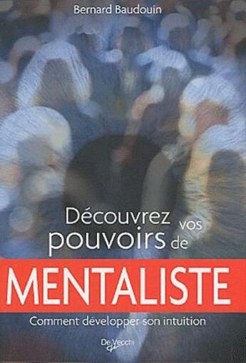 Couverture du livre « Découvrez vos pouvoirs de mentaliste ; comment développer son intuition » de Bernard Baudouin aux éditions De Vecchi