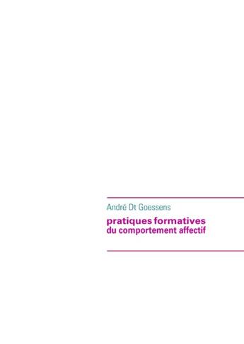 Couverture du livre « Pratiques formatives du comportement affectif » de Andre Goessens aux éditions Books On Demand