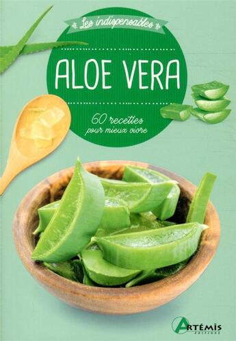 Couverture du livre « Aloe vera ; 60 recettes pour mieux vivre » de  aux éditions Artemis