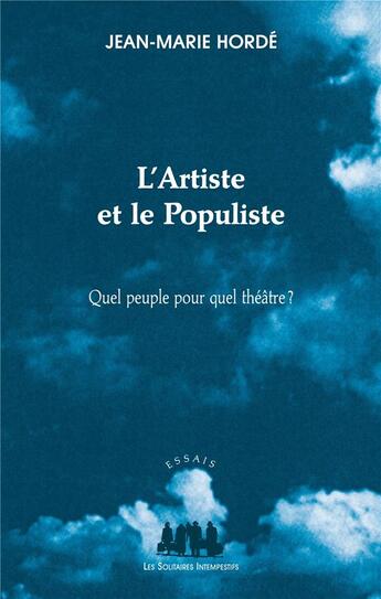 Couverture du livre « L'artiste et le populiste ; quel peuple pour quel théâtre ? » de Jean-Marie Horde aux éditions Solitaires Intempestifs