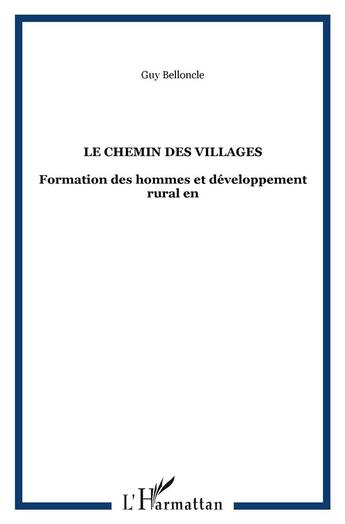 Couverture du livre « Le chemin des villages - formation des hommes et developpement rural en » de Guy Belloncle aux éditions L'harmattan
