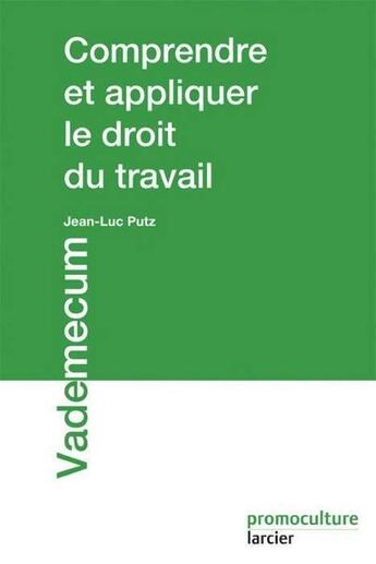Couverture du livre « Comprendre et appliquer le droit du travail luxembourgeois » de Jean-Luc Putz aux éditions Promoculture