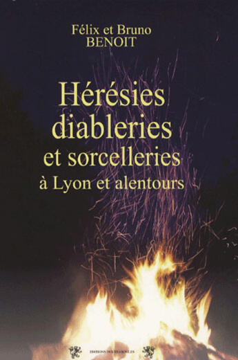 Couverture du livre « Hérésies, diableries et sorcelleries à lyon et alentours » de Felix Benoit aux éditions Traboules