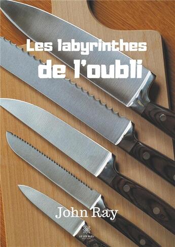 Couverture du livre « Les labyrinthes de l'oubli » de John Ray aux éditions Le Lys Bleu