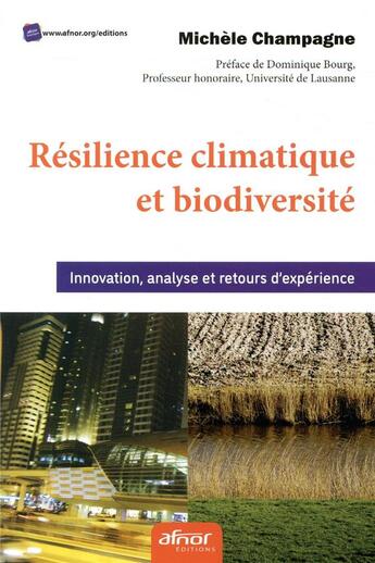 Couverture du livre « Résilience climatique et biodiversité ; innovation, analyse et retour d'expérience » de Michele Champagne aux éditions Afnor