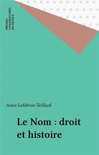 Couverture du livre « Le nom : droit et histoire » de Lefebvre-Teillard A. aux éditions Puf