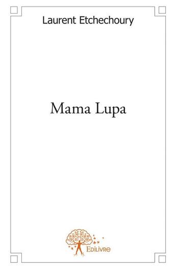 Couverture du livre « Mama lupa » de Laurent Etchechoury aux éditions Edilivre