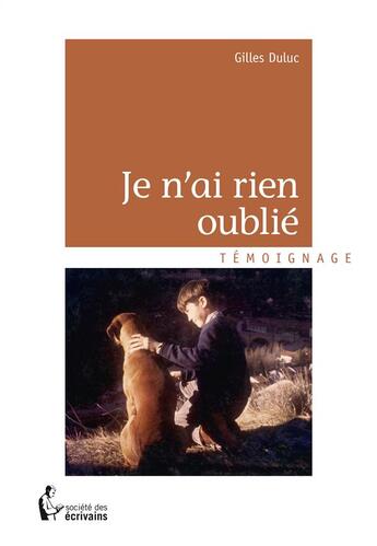 Couverture du livre « Je n'ai rien oublié » de Gilles Duluc aux éditions Societe Des Ecrivains