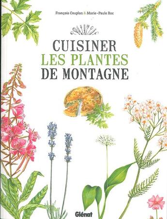 Couverture du livre « Cuisiner les plantes de montagne » de Francois Couplan et Marie-Paule Roc aux éditions Glenat