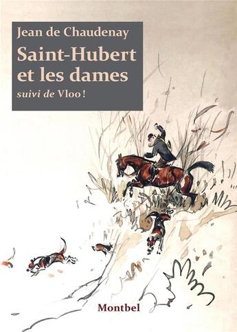 Couverture du livre « Saint-Hubert et les dames ; Vloo ! » de Jean De Chaudenay aux éditions Montbel