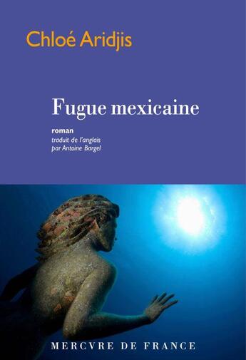 Couverture du livre « Fugue mexicaine » de Chloe Aridjis aux éditions Mercure De France
