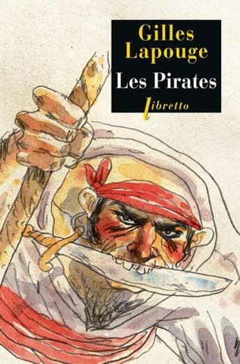 Couverture du livre « Les pirates : Forbans flibustiers boucaniers et autres gueux de mer » de Gilles Lapouge aux éditions Libretto