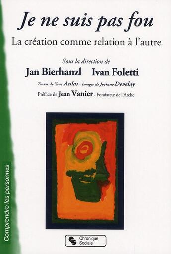 Couverture du livre « Je ne suis pas fou ; la création comme relation à l'autre » de Jan Bierhanzl et Ivan Foletti aux éditions Chronique Sociale
