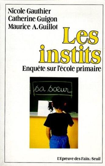 Couverture du livre « Les instits ; enquête sur l'école primaire » de Maurice-Antoine Guillot aux éditions Seuil