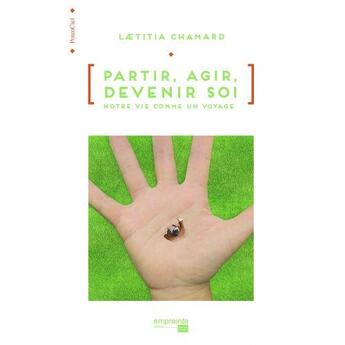 Couverture du livre « Partir, agir, devenir soi ; notre vie comme un voyage » de Laetitia Chamard aux éditions Empreinte Temps Present
