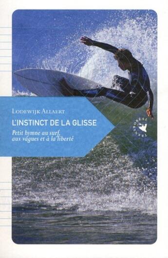Couverture du livre « L'instinct de la glisse ; petit hymne au surf, aux vagues et à la liberté » de Lodewijk Allaert aux éditions Transboreal