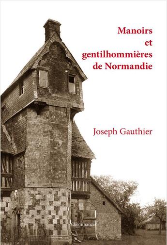 Couverture du livre « Manoirs et gentilhommières de Normandie » de Joseph Gauthier aux éditions Cheminances
