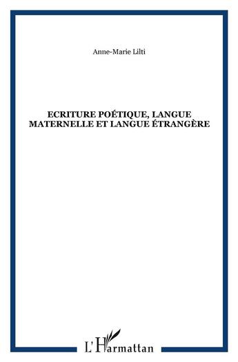 Couverture du livre « Ecriture poetique, langue maternelle et langue etrangere » de Anne-Marie Lilti aux éditions L'harmattan