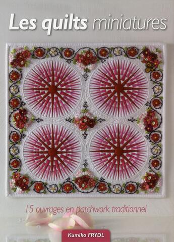 Couverture du livre « Les quilts miniatures ; 15 ouvrages en ptachwork traditionnel » de Kumiko Frydl aux éditions De Saxe