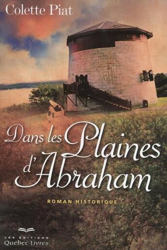 Couverture du livre « Dans les plaines d'Abraham » de Colette Piat aux éditions Quebec Livres