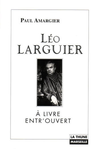 Couverture du livre « Leo Larguier, A Livre Entr'Ouvert » de Paul Amargier aux éditions La Thune