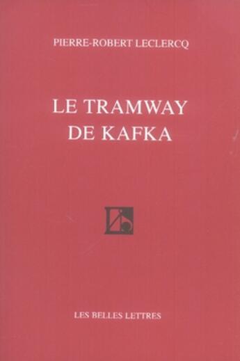 Couverture du livre « Le tramway de kafka » de Leclercq P-R. aux éditions Belles Lettres