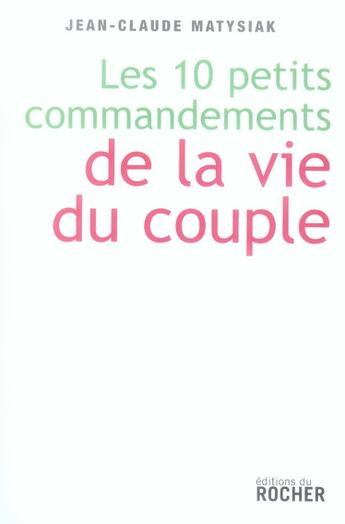 Couverture du livre « Les dix petits commandements de la vie du couple » de Matysiak Jean-Claude aux éditions Rocher