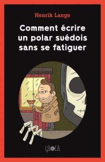 Couverture du livre « Comment écrire un polar suédois sans se fatiguer » de Henrik Lange aux éditions Ca Et La