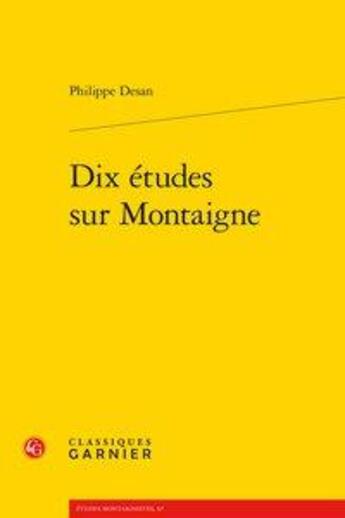Couverture du livre « Dix études sur Montaigne » de Philippe Desan aux éditions Classiques Garnier