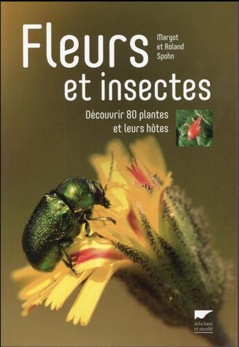 Couverture du livre « Fleurs et insectes ; découvrir 80 plantes et leurs hôtes » de Margot Spohn et Roland Spohn aux éditions Delachaux & Niestle