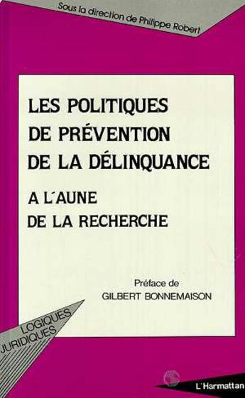 Couverture du livre « Politiques de prévention de la délinquance ; à l'aune de la recherche » de Philippe Robert aux éditions L'harmattan