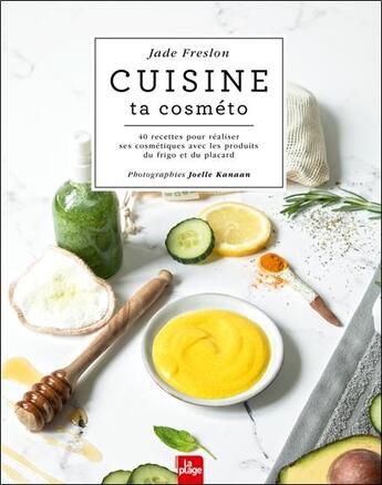 Couverture du livre « Cuisine ta cosméto : 30 DIY pour fabriquer ses cosmétiques avec les produits du frigo » de Jade Freslon aux éditions La Plage