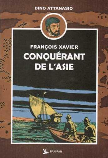 Couverture du livre « François Xavier t.1 ; conquérant de l'Asie » de Dino Attanasio aux éditions Pan Pan
