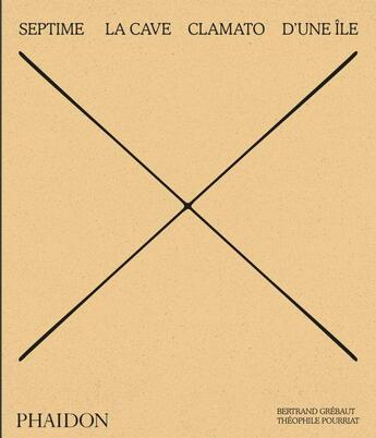 Couverture du livre « Septime : La Cave, Clamato, D'une île » de Bertrand Grebaut et Benoit Cohen et Theophile Pourriat aux éditions Phaidon