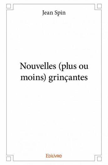 Couverture du livre « Nouvelles (plus ou moins) grinçantes » de Jean Spin aux éditions Edilivre