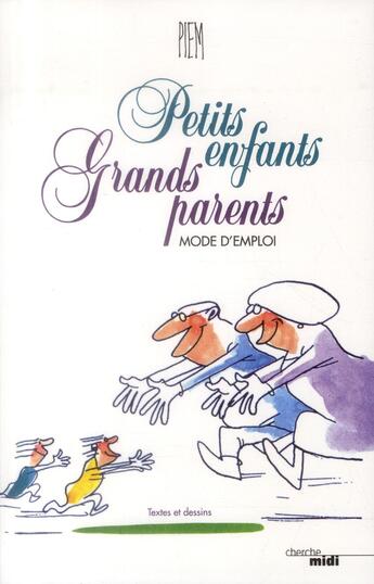 Couverture du livre « Petits enfants, grands parents ; mode d'emploi » de Piem aux éditions Cherche Midi