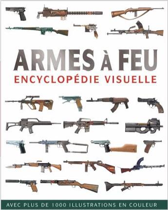 Couverture du livre « Armes à feu ; encyclopédie visuelle » de Chris Mcnab aux éditions Elcy