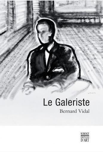 Couverture du livre « Le galeriste » de Bernard Vidal aux éditions Somogy