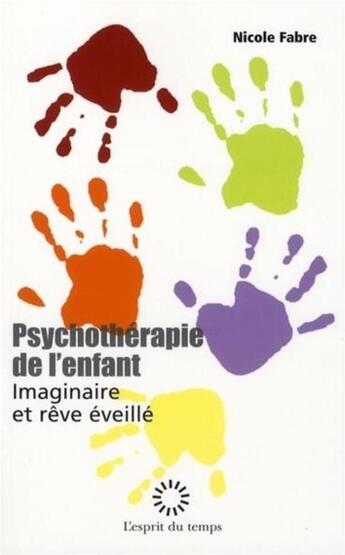 Couverture du livre « Psychothérapie de l'enfant ; imaginaire et rêve éveillé » de Nicole Fabre aux éditions L'esprit Du Temps