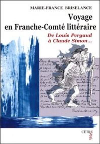 Couverture du livre « Voyage en Franche-Comté littéraire » de Marie-France Briselance aux éditions Cetre