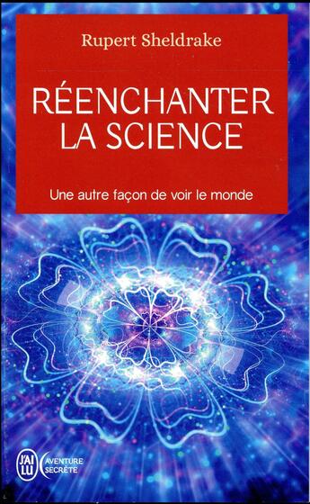 Couverture du livre « Réenchanter la science ; une autre façon de voir le monde » de Rupert Sheldrake aux éditions J'ai Lu